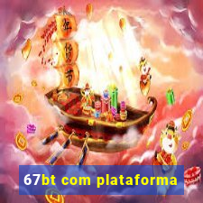 67bt com plataforma